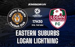 Nhận định Eastern Suburbs vs Logan Lightning 17h30 ngày 17/6 (VĐ bang Queensland 2022)