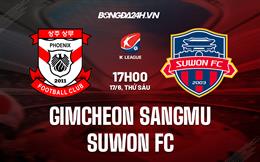 Nhận định Gimcheon Sangmu vs Suwon FC 17h00 ngày 17/6 (VĐQG Hàn Quốc 2022)