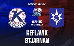 Nhận định,  Keflavik vs Stjarnan 2h15 ngày 17/6 (VĐQG Iceland 2022)
