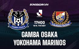 Nhận định Gamba Osaka vs Yokohama Marinos 17h00 ngày 18/6 (VĐQG Nhật 2022)