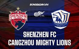 Nhận định Shenzhen FC vs Cangzhou Mighty Lions 15h30 ngày 17/6 (VĐQG Trung Quốc 2022)