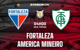 Nhận định Fortaleza vs America Mineiro 4h00 ngày 20/6 (VĐQG Brazil 2022)