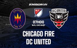 Nhận định Chicago Fire vs DC United 7h00 ngày 19/6 (Nhà Nghề Mỹ 2022)