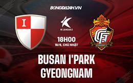 Nhận định Busan I'Park vs Gyeongnam 18h00 ngày 19/6 (Hạng 2 Hàn Quốc 2022)