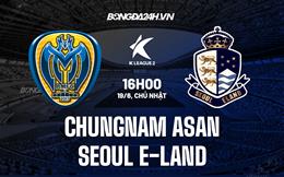 Nhận định Chungnam Asan vs Seoul E-Land 16h00 ngày 19/6 (Hạng 2 Hàn Quốc 2022)