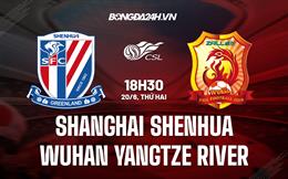 Nhận định Shanghai Shenhua vs Wuhan Yangtze River 18h30 ngày 20/6 (VĐQG Trung Quốc 2022)