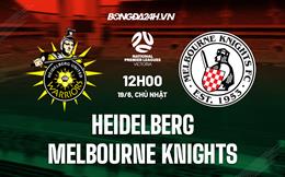 Nhận định Heidelberg vs Melbourne Knights 12h00 ngày 19/6 (VĐ bang Victoria 2022)