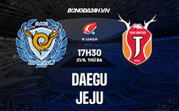 Nhận định, dự đoán Daegu vs Jeju 17h30 ngày 21/6 (VĐQG Hàn Quốc 2022)