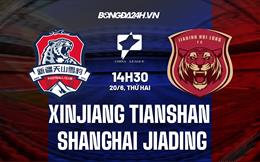 Nhận định Xinjiang Tianshan vs Shanghai Jiading 14h30 ngày 20/6 (Hạng 2 Trung Quốc 2022)