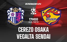 Nhận định Vegalta Sendai vs Cerezo Osaka 17h00 ngày 22/6 (Cúp Nhật Hoàng 2022)