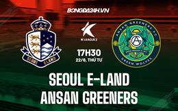 Nhận định Seoul E-Land vs Ansan Greeners 17h30 ngày 22/6 (Hạng 2 Hàn Quốc 2022)