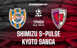 Nhận định Shimizu S-Pulse vs Kyoto Sanga 17h00 ngày 22/6 (Cúp Nhật Hoàng 2022)