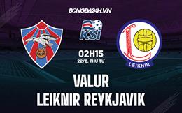 Nhận định Valur vs Leiknir Reykjavik 2h15 ngày 22/6 (VĐQG Iceland 2022)