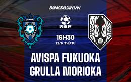 Nhận định Grulla Morioka vs Avispa Fukuoka 17h00 ngày 22/6 (Cúp Nhật Hoàng 2022)