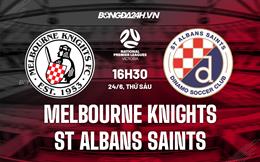 Nhận định Melbourne Knights vs St Albans Saints 16h30 ngày 24/6 (VĐQG bang Victoria 2022)