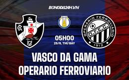 Nhận định Vasco da Gama vs Operario Ferroviario 5h00 ngày 25/6 (Hạng 2 Brazil 2022)