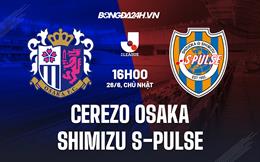 Nhận định Cerezo Osaka vs Shimizu S-Pulse 16h00 ngày 26/6 (VĐQG Nhật Bản 2022)