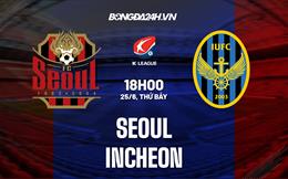 Nhận định, dự đoán Seoul vs Incheon 18h00 ngày 25/6 (VĐQG Hàn Quốc 2022)