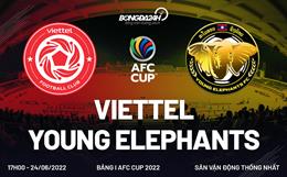 Link xem trực tiếp Viettel vs Young Elephants AFC Cup 2022 hôm nay 24/6 ở đâu?