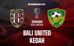 Nhận định,  Bali United vs Kedah 20h00 ngày 24/6 (AFC Cup 2022)