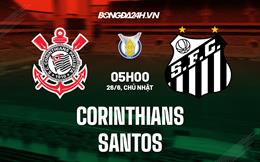 Nhận định Corinthians vs Santos 5h00 ngày 26/6 (VĐQG Brazil 2022)