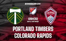 Nhận định Portland Timbers vs Colorado Rapids 9h30 ngày 26/6 (Nhà Nghề Mỹ 2022)