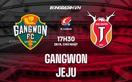 Nhận định Gangwon vs Jeju 17h30 ngày 26/6 (VĐQG Hàn Quốc 2022)