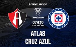 Nhận định bóng đá Atlas vs Cruz Azul 7h30 ngày 27/6 (Siêu cúp Mexico 2022)