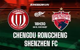 Nhận định Chengdu Rongcheng vs Shenzhen FC 18h30 ngày 26/6 (VĐQG Trung Quốc 2022)