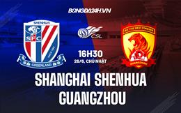 Nhận định Shanghai Shenhua vs Guangzhou 16h30 ngày 26/6 (VĐQG Trung Quốc 2022)