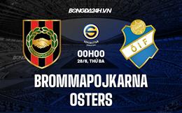 Nhận định Brommapojkarna vs Osters 0h00 ngày 28/6 (Hạng 2 Thụy Điển 2022)