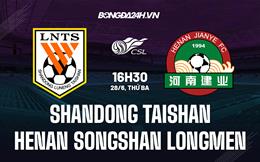 Nhận định Shandong Taishan vs Henan Songshan 16h30 ngày 28/6 (VĐQG Trung Quốc 2022)