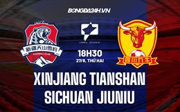 Nhận định Xinjiang Tianshan vs Sichuan Jiuniu 18h30 ngày 27/6 (Hạng 2 Trung Quốc 2022)