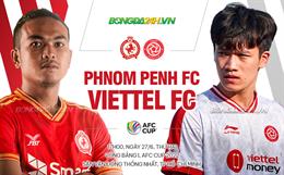 Nhận định Viettel vs Phnom Penh (17h00 ngày 27/6): Tiếp đà chiến thắng