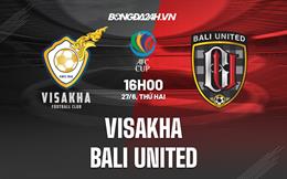 Nhận định, soi kèo Visakha vs Bali United 16h00 ngày 27/6 (AFC Cup 2022)