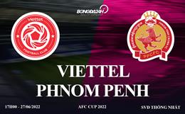 Trực tiếp VTV6 Viettel vs Phnom Penh bóng đá AFC Cup 2022