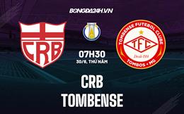 Nhận định CRB vs Tombense 7h30 ngày ngày 30/6 (Hạng 2 Brazil 2022)
