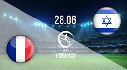 Nhận định,  U19 Pháp vs U19 Israel 1h00 ngày 29/6 (VCK U19 châu Âu 2022)