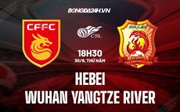 Nhận định Hebei vs Wuhan Yangtze River 18h30 ngày 30/6 (VĐQG Trung Quốc 2022)