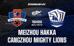 Nhận định Meizhou Hakka vs Cangzhou Mighty Lions 15h30 ngày 29/6 (VĐQG Trung Quốc 2022)