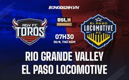 Nhận định Rio Grande Valley vs El Paso Locomotive 7h30 ngày 30/6 (Hạng Nhất Mỹ 2022)