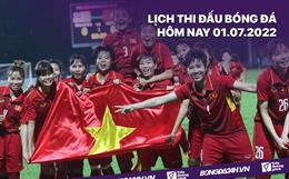 Lịch thi đấu bóng đá hôm nay 1/7/2022: Nữ Việt Nam vs nữ Pháp