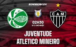 Nhận định Juventude vs Atletico Mineiro 2h30 ngày 3/7 (VĐQG Brazil 2022)