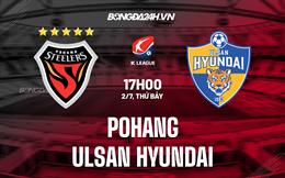 Nhận định,  Pohang vs Ulsan Hyundai 17h00 ngày 2/7 (VĐQG Hàn Quốc 2022)