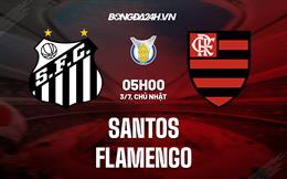 Nhận định,  Santos vs Flamengo 5h00 ngày 3/7 (VĐQG Brazil 2022)