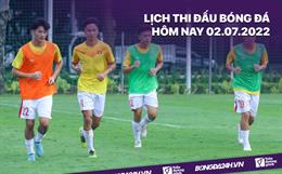 Lịch thi đấu bóng đá hôm nay 2/7: U19 Việt Nam vs U19 Indonesia; Bình Định vs HAGL