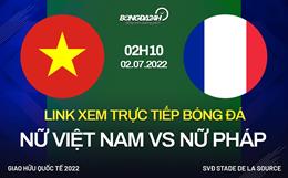 Link xem trực tiếp Nữ Việt Nam vs Nữ Pháp hôm nay 2/7 (Giao hữu 2022)