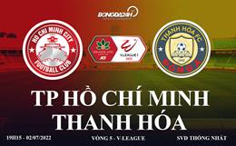 Link xem trực tiếp TP Hồ Chí Minh vs Thanh Hóa bóng đá V-League 2022 ở đâu ?