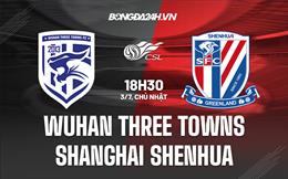 Nhận định Wuhan Three Towns vs Shanghai Shenhua 18h30 ngày 3/7 (VĐQG Trung Quốc 2022)