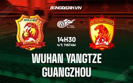 Nhận định Wuhan Yangtze vs Guangzhou FC 14h30 ngày 4/7 (VĐQG Trung Quốc 2022)